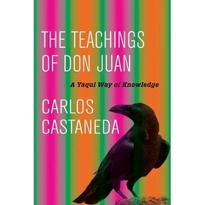 The Teachings of Don Juan: A Yaqui Way of Knowledge -- Carlos Castaneda